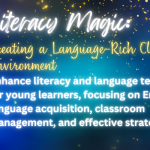 Literacy Magic: Creating a Language-Rich Classroom Environment